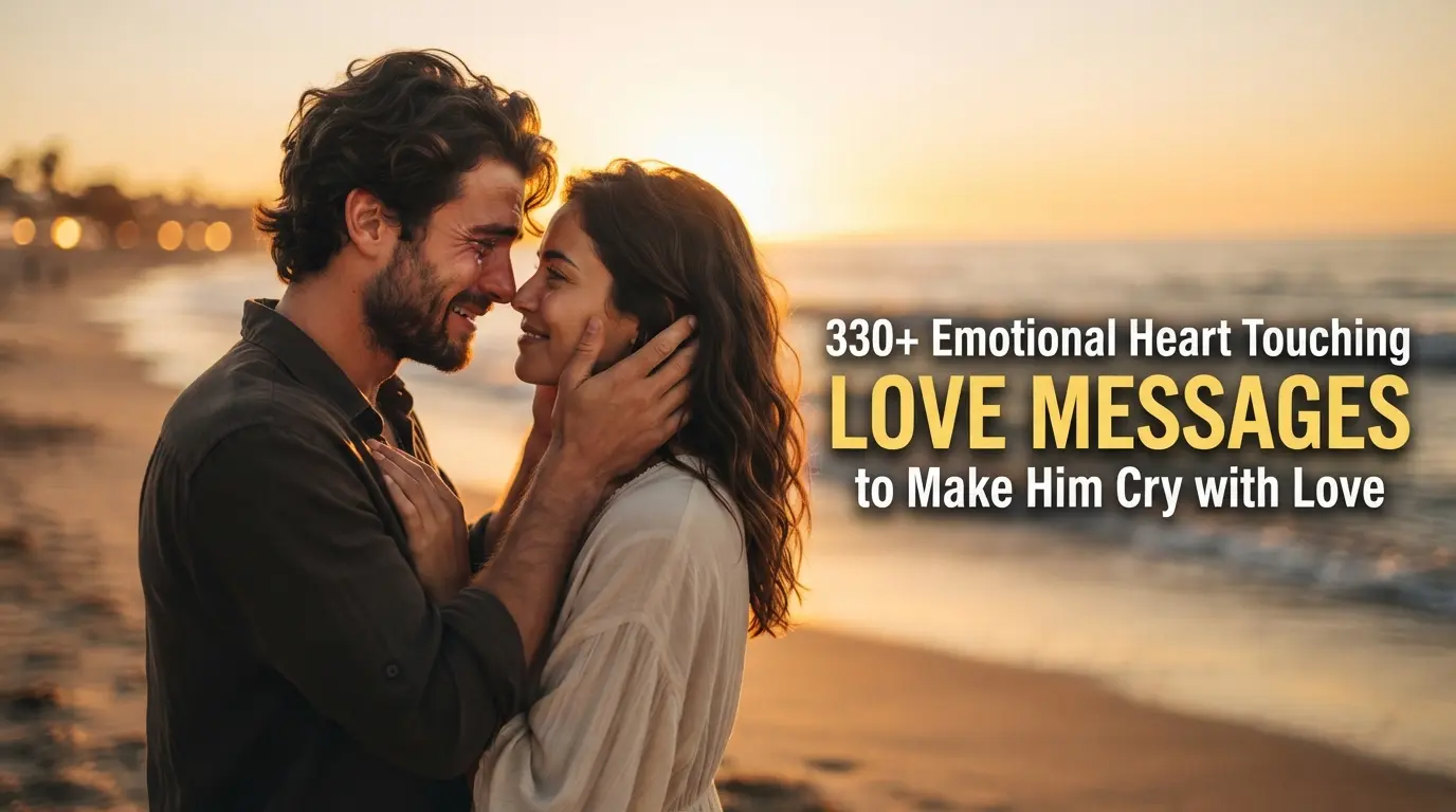 330+ Emotional Heart Touching Love Messages to Make Him Cry with Love