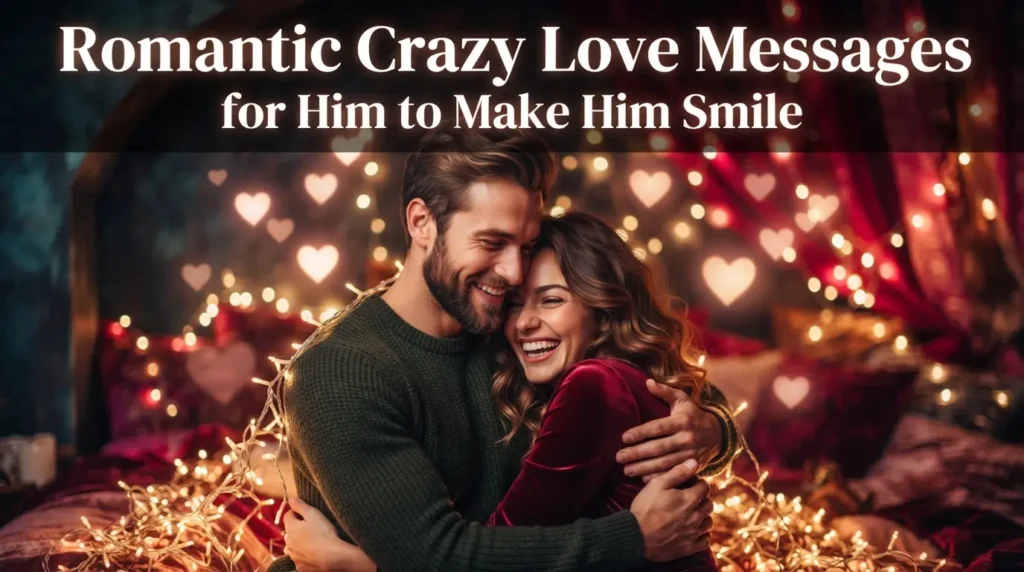 Romantic Crazy Love Messages for Him to Make Him Smile